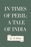 In Times of Peril: A Tale of India (eBook, ePUB)