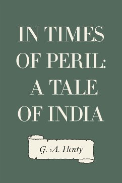 In Times of Peril: A Tale of India (eBook, ePUB) - A. Henty, G.