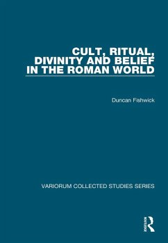 Cult, Ritual, Divinity and Belief in the Roman World (eBook, ePUB) - Fishwick, Duncan