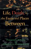 Life, Death, & the Faces and Places Between (eBook, ePUB)
