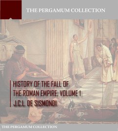 History of the Fall of the Roman Empire Volume 1 (eBook, ePUB) - De Sismondi, J.C.L.