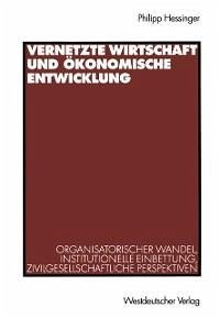 Vernetzte Wirtschaft und ökonomische Entwicklung (eBook, PDF) - Hessinger, Philipp