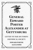 General Edward Porter Alexander at Gettysburg: Letter to the Southern Historical Society (eBook, ePUB)