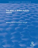 Routledge Revivals: The Atlas of British Railway History (1985) (eBook, ePUB)