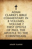 Adam Clarke's Bible Commentary in 8 Volumes: Volume 7, First Epistle of Paul the Apostle to the Corinthians (eBook, ePUB)