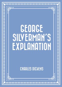 George Silverman’s Explanation (eBook, ePUB) - Dickens, Charles