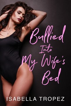 Bullied Into My Wife's Bed (eBook, ePUB) - Tropez, Isabella