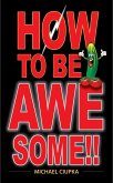 How to be Awesome!! (eBook, ePUB) How to be Awesome!! (eBook, ePUB)
