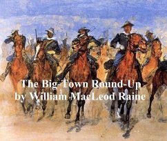 The Big-Town Round-Up (eBook, ePUB) - Raine, William MacLeod