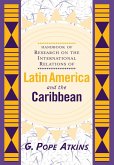 Handbook Of Research On The International Relations Of Latin America And The Caribbean (eBook, ePUB)