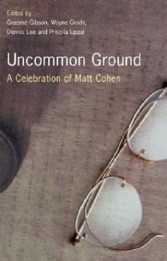 Uncommon Ground: A Celebration of Matt Cohen - Gibson; Gibson, Graeme
