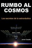 Rumbo al Cosmos: Los secretos de la astronáutica