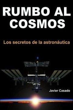 Rumbo al Cosmos: Los secretos de la astronáutica - Casado, Javier