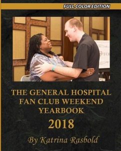 The General Hospital Fan Club Weekend Yearbook - 2018: Full Color Version - Rasbold, Katrina