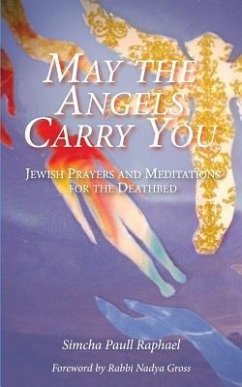 May the Angels Carry You: Jewish Prayers and Meditations for the Deathbed - Raphael, Simcha Paull