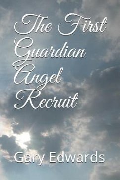 The First Guardian Angel Recruit - Edwards, Gary W.