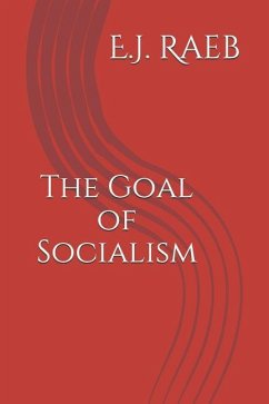 The Goal of Socialism - Raeb, E. J.