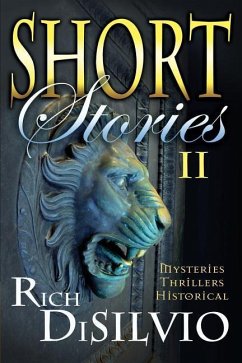 Short Stories II by Rich DiSilvio: Mysteries, Thrillers & Historical - Disilvio, Rich