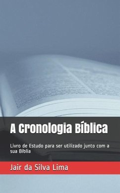 A Cronologia Bíblica: Livro de Estudo para ser utilizado junto com a sua Bíblia - Lima, Jair Da Silva