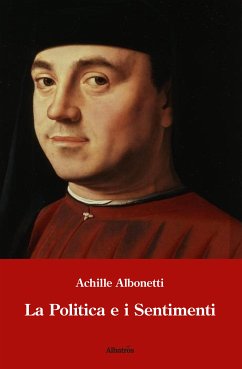 La politica e i sentimenti (eBook, ePUB) - Albonetti, Achille