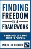 Finding Freedom in a Framework: Moving Out of Chaos and Into Purpose