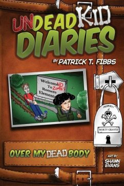 Undead Kid Diaries: Over My Dead Body - Fibbs, Patrick T.