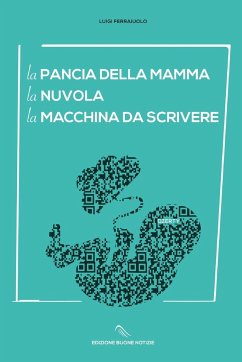 La pancia della mamma La nuvola La macchina da scrivere - Ferraiuolo, Luigi