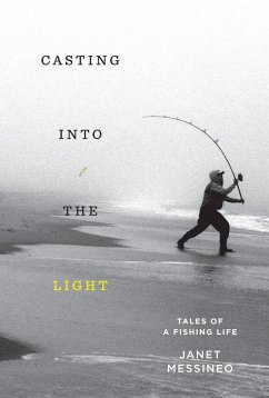 Casting Into the Light: Tales of a Fishing Life - Messineo, Janet