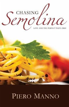 Chasing Semolina: Love and the perfect pasta dish - Manno, Piero