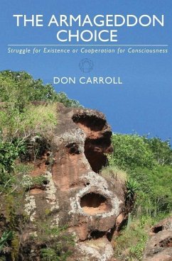 The Armageddon Choice: Struggle for Existence or Cooperation for Consciousness - Carroll, Don