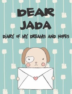 Dear Jada, Diary of My Dreams and Hopes: A Girl's Thoughts - Faith, Hope