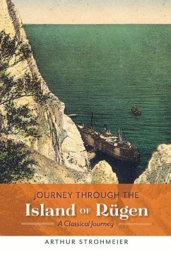 Journey Through the Island of Rügen: A Classical Journey Volume 1 - Strohmeier, Arthur; Grümbke, Johann