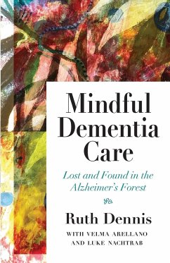 Mindful Dementia Care - Dennis, Ruth; Arellano, Velma; Nachtrab, Luke