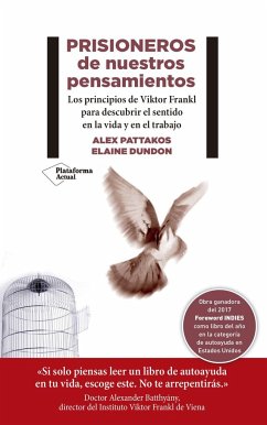 Prisioneros de nuestros pensamientos : los principios de Viktor Frankl para descubrir el sentido en la vida y en el trabajo - Pattakos, Alex; Dundon, Elaine