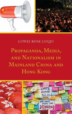 Propaganda, Media, and Nationalism in Mainland China and Hong Kong - Luqiu, Lu Wei Rose