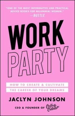 Workparty: How to Create & Cultivate the Career of Your Dreams - Johnson, Jaclyn