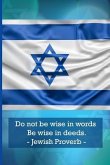 Do Not Be Wise in Words. Be Wise in Deeds. Jewish Proverbs