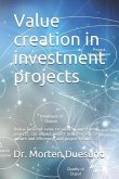 Value Creation in Investment Projects: How a Focus on Value Creation During the Establishment and Governance of Investment Projects, Can Impact Invest