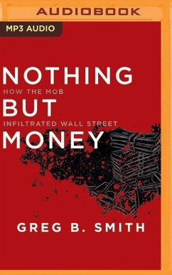 Nothing But Money: How the Mob Infiltrated Wall Street - Smith, Greg B.