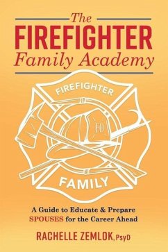 The Firefighter Family Academy: A Guide to Educate and Prepare Spouses for the Career Ahead Volume 1 - Zemlok, Rachelle