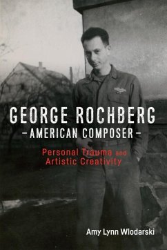 George Rochberg, American Composer - Wlodarski, Amy Lynn