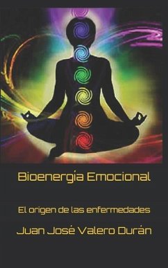 Bioenergía Emocional: El origen de las enfermedades - Valero Durán, Juan José