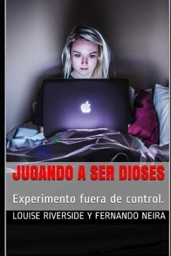 Jugando a Ser Dioses: Experimento Fuera de Control. - Y. Fernando Neira, Louise Riverside