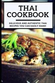 Thai Cookbook: Delicious and Authentic Thai Recipes You Can Easily Make!