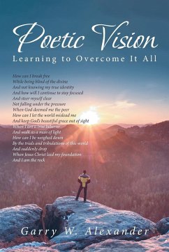 Poetic Vision: Learning to Overcome It All - Alexander, Garry W.