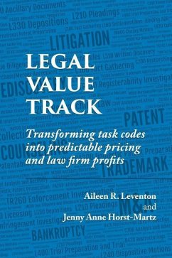 Legal Value Track: Transforming Task Codes Into Predictable Pricing and Law Firm Profits - Horst-Martz, Jenny Anne; Leventon, Aileen R.