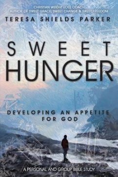 Sweet Hunger: Developing An Appetite For God - Parker, Teresa Shields