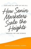 Jack and Jill Went Up the Hill: How Senior Marketers Scale the Heights Through Art and Science Volume 1