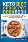 Keto Crock Pot Cookbook: Healthy, Easy and Fast Keto Recipes Includes A 28-Day Ketogenic Diet Plan To Get Off To A Great Start