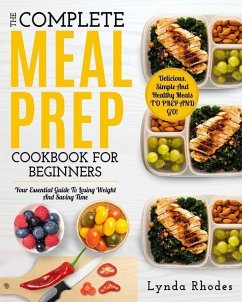 Meal Prep: The Complete Meal Prep Cookbook for Beginners: Your Essential Guide to Losing Weight and Saving Time - Delicious, Simp - Rhodes, Lynda
